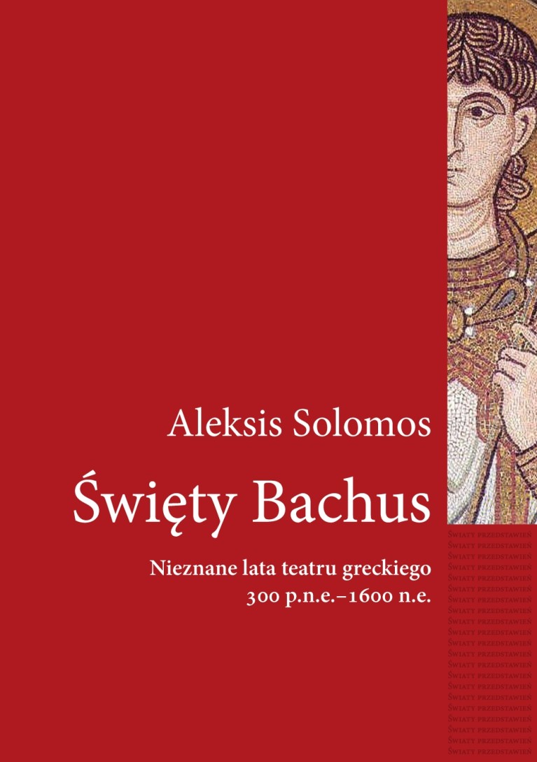 Święty Bachus. Nieznane lata teatru greckiego 300 p.n.e. – 600 n.e.