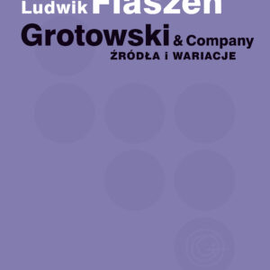 Ludwik Flaszen, Grotowski & Company. Źródła i wariacje