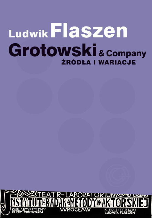 Ludwik Flaszen, Grotowski & Company. Źródła i wariacje