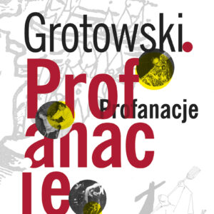 Dariusz Kosiński, Grotowski. Profanacje